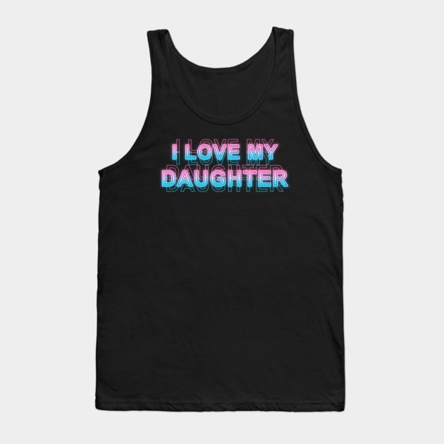 I love my daughter Tank Top by Sanzida Design